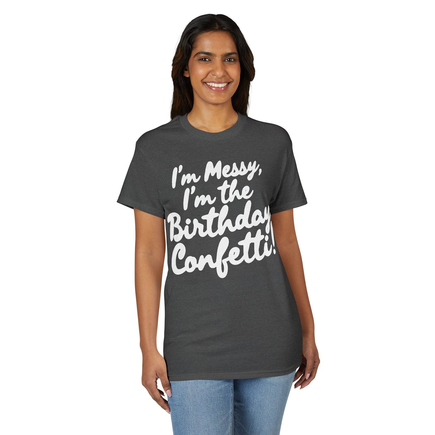 Birthday Confetti T-Shirt — "I'm Messy, I'm the Birthday Confetti!"